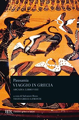 Viaggio in Grecia. Guida antiquaria e artistica. Testo greco a fronte. Arcadia (Vol. 8)