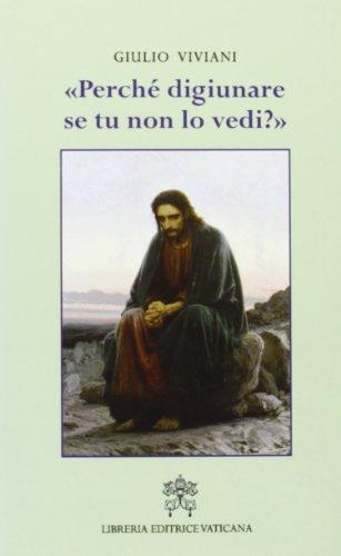 Perché di giunare se tu non le vedi?