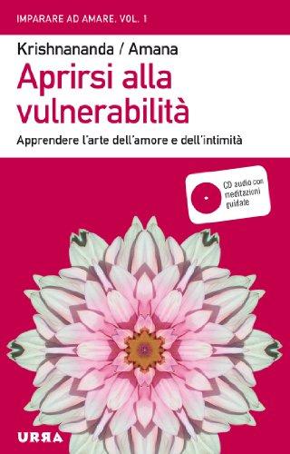 Aprirsi alla vulnerabilità. Apprendere l'arte dell'amore e dell'intimità. Con CD Audio