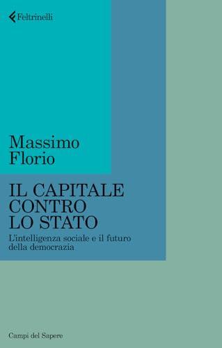 Il Capitale contro lo Stato. L'intelligenza sociale e il futuro della democrazia