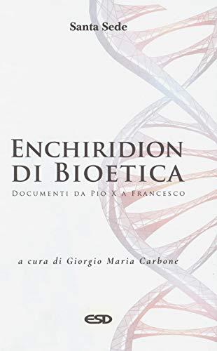 Enchiridion di Bioetica: Documenti da Pio X a Francesco