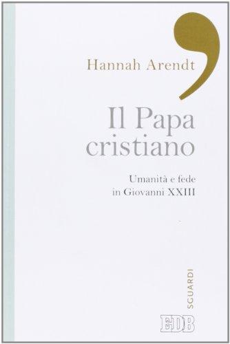Il papa cristiano. Umanità e fede in Giovanni XXIII