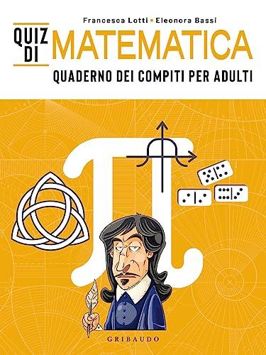 Quiz di Matematica. Quaderno dei compiti per adulti