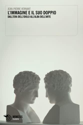 L'immagine e il suo doppio. Dall'era dell'idolo all'alba dell'arte