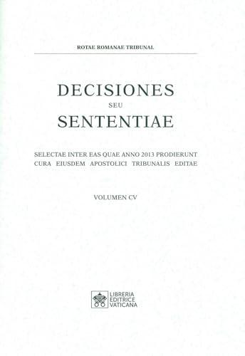 Decisiones seu sententiae. Selectae inter eas quae anno 2013 prodierunt cura eiusdem apostolici tribunalis editae (Vol. 105)