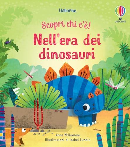 Nell'era dei dinosauri. Scopri chi c'è! Ediz. a colori