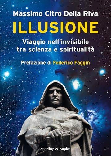 Illusione: Viaggio nell'invisibile tra scienza e spiritualità
