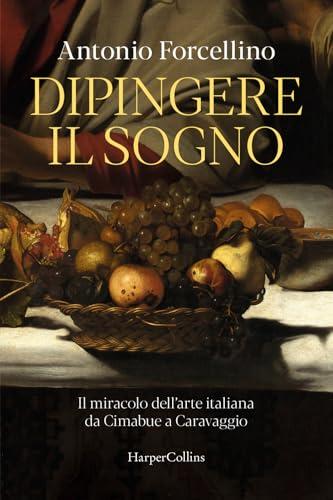 Dipingere il sogno: Il miracolo dell'arte italiana da Cimabue a Caravaggio