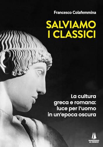 Salviamo i Classici: La cultura greca e romana, luce per l'uomo in un'epoca oscura