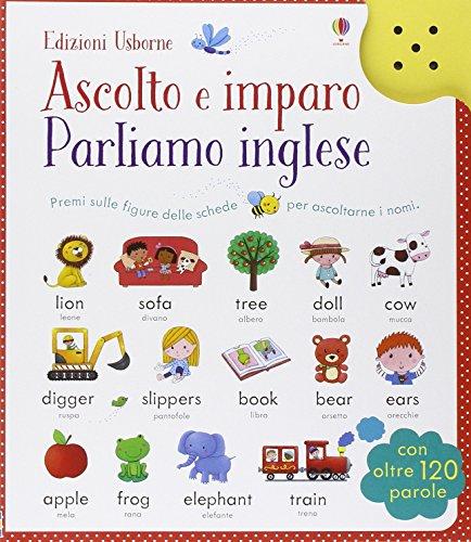 Parliamo l'inglese. Ascolto e imparo. Ediz. illustrata