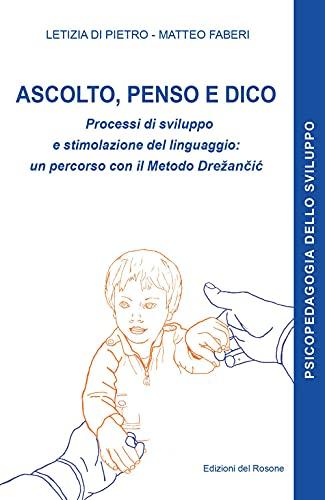 Ascolto, penso e dico. Processi di sviluppo e stimolazione del linguaggio: un percorso con il metodo Drežančić