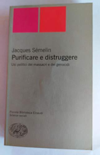 Purificare e distruggere. Usi politici dei massacri e dei genocidi