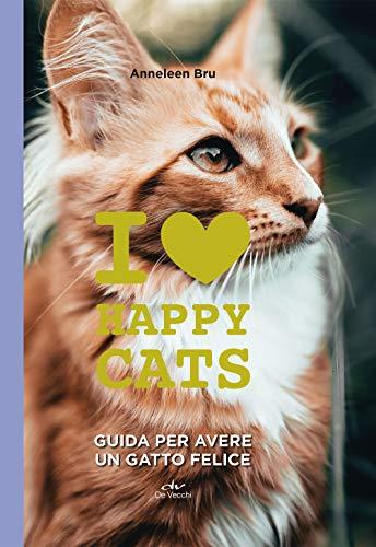 I Love Happy Cats. Guida per avere un gatto felice (Italian Edition)