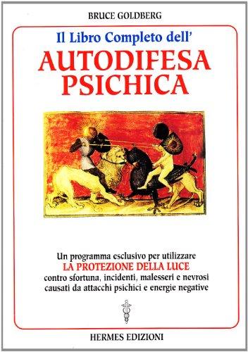 Il libro completo dell'autodifesa psichica. Come utilizzare la protezione della luce