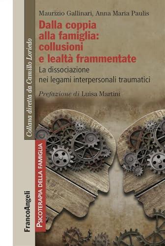 Dalla coppia alla famiglia: collusioni e lealtà frammentate. La dissociazione nei legami interpersonali traumatici