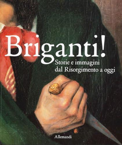 Briganti! Storie e immagini dal Risorgimento a oggi. Catalogo della mostra (Torino, 23 ottobre 2025-29 marzo 2026). Ediz. a colori
