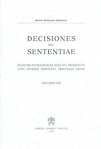 Decisiones seu sententiae. Selectae inter eas quae anno 2011 prodierunt cura eiusdem apostolici tribunalis editae (Vol. 103)