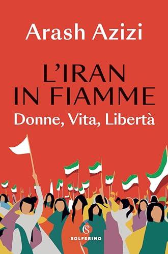 L'Iran in fiamme: Donne, vita, libertà