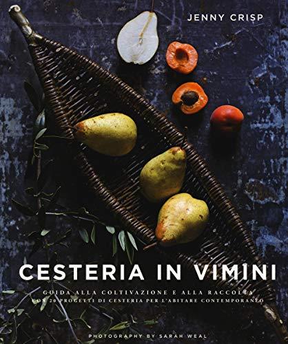 Cesteria in vimini: Guida alla coltivazione e alla raccolta con 20 progetti