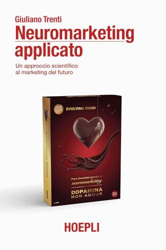 Neuromarketing applicato. Un approccio scientifico al marketing del futuro