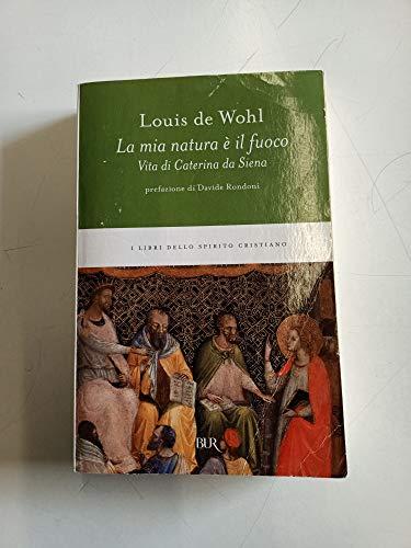 La mia natura è il fuoco. Vita di Caterina da Siena