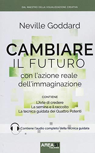 Cambiare il futuro: Con l'azione reale dell'immaginazione