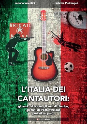 L'Italia dei Cantautori: Gli Anni del Boom, Gli Anni di Piombo, Gli Anni dell'Ostentazione Portati sul Palco