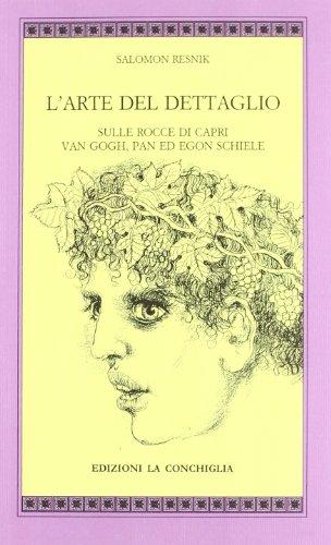L'arte del dettaglio. Sulle rocce di Capri, Van Gogh, Pan ed Egon Schiele