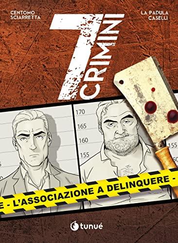 L'associazione a delinquere. 7 crimini