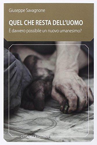 Quel che resta dell'uomo. È davvero possibile un nuovo umanesimo?