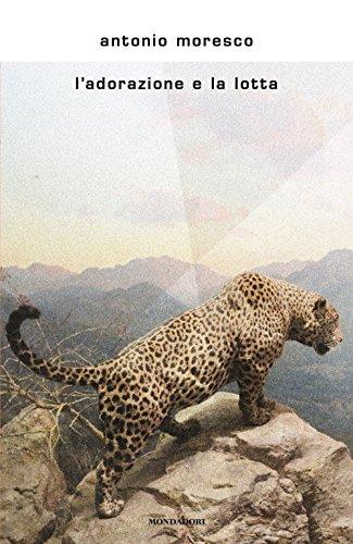 L'adorazione e la lotta - Antonio Moresco