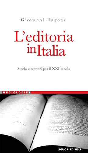 L’Editoria in Italia: Storia e scenari per il XXI secolo (Mediologie Vol. 1)