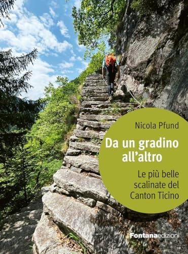 Da un gradino all'altro. Le più belle scalinate del Canton Ticino