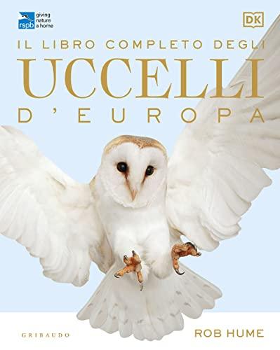 Il libro completo degli uccelli d'Europa. Ediz. a colori