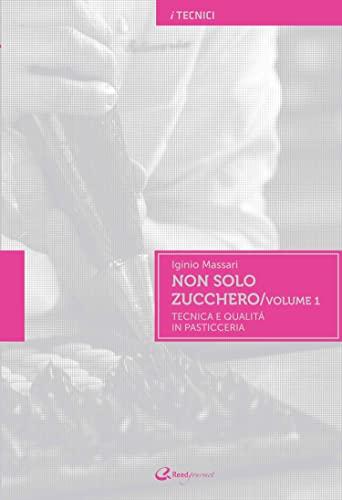 Non solo zucchero. Tecnica e qualità in pasticceria. Ediz. illustrata