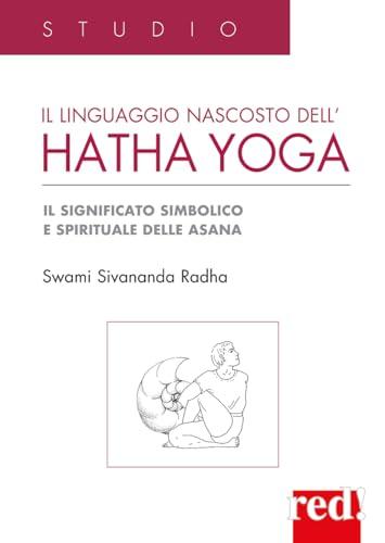 Il Linguaggio nascosto dell'Hatha Yoga: Scopri il Significato Simbolico delle Asana