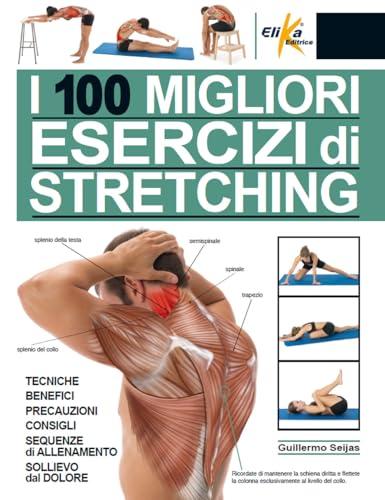 I 100 migliori esercizi di stretching. Ediz. a colori