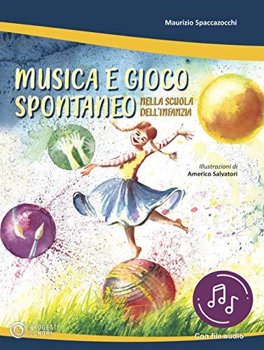 Musica e gioco spontaneo nella scuola dell'infanzia. Con File audio in streaming