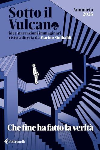 Sotto il vulcano. Idee/Narrazioni/Immaginari. Annuario 2025. Che fine ha fatto la verità