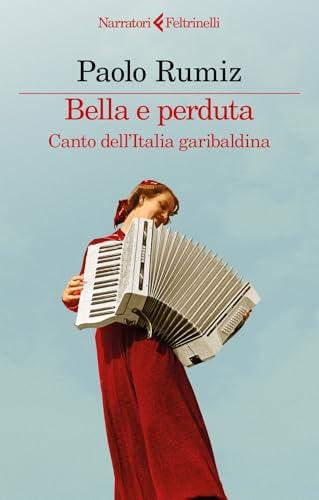 Bella e perduta. Canto dell'Italia garibaldina