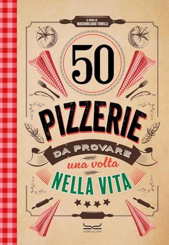 50 Pizzerie da Provare Almeno Una Volta Nella Vita