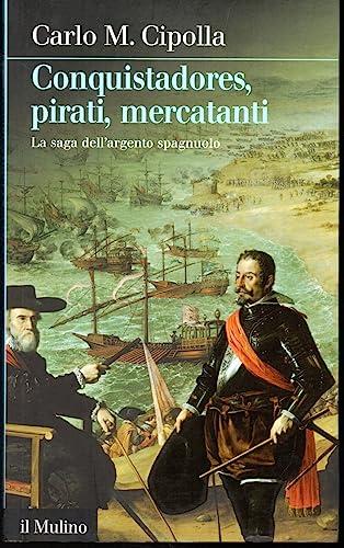Conquistadores, pirati, mercatanti: la saga dell'argento spagnuolo