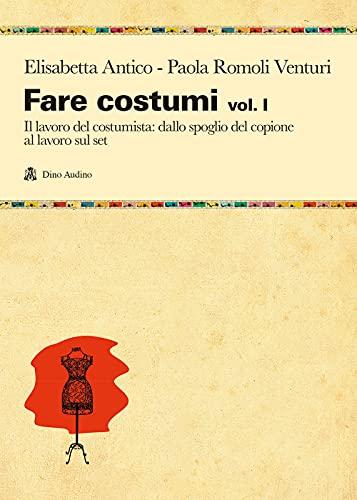 Fare costumi. Il lavoro del costumista (Vol. 1)