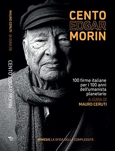 Cento Edgar Morin. 100 firme italiane per i 100 anni dell'umanista planetario