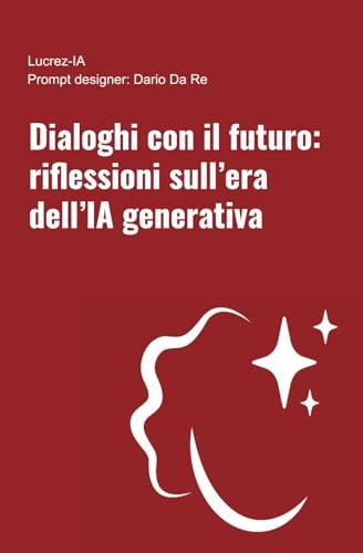 Dialoghi con il futuro: riflessioni sull'era dell'IA generativa