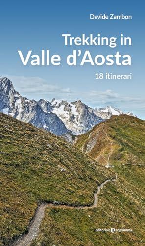 Trekking in valle d'Aosta. 18 itinerari