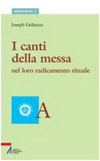 I canti della messa. Nel loro radicamento rituale