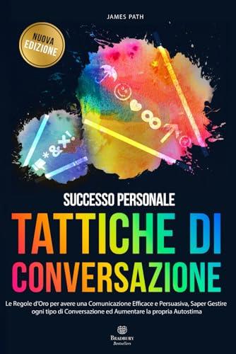 TATTICHE DI CONVERSAZIONE: Le Regole d’Oro per una Comunicazione Efficace e Persuasiva
