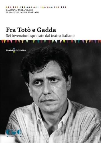 Fra Totò e Gadda. Sei invenzioni sprecate dal teatro italiano