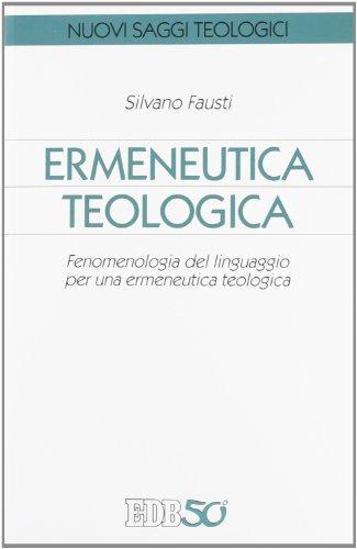 Ermeneutica teologica. Fenomenologia del linguaggio per una ermeneutica teologica